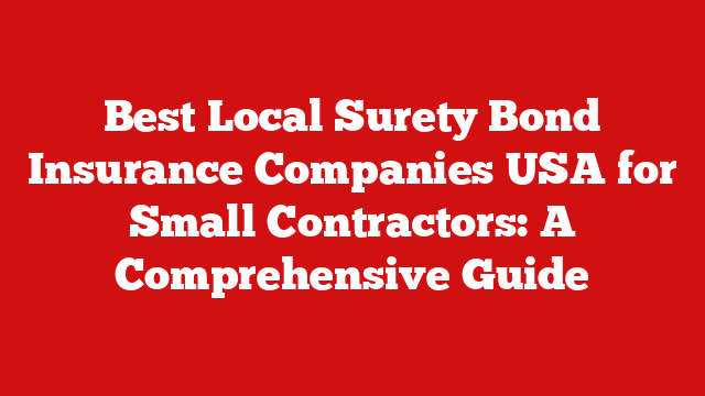 Best Local Surety Bond Insurance Companies USA for Small Contractors: A Comprehensive Guide