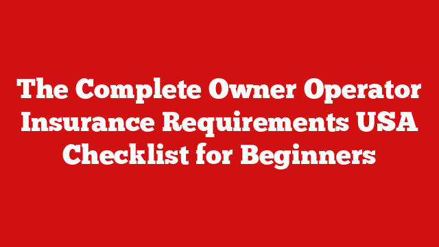 The Complete Owner Operator Insurance Requirements USA Checklist for Beginners
